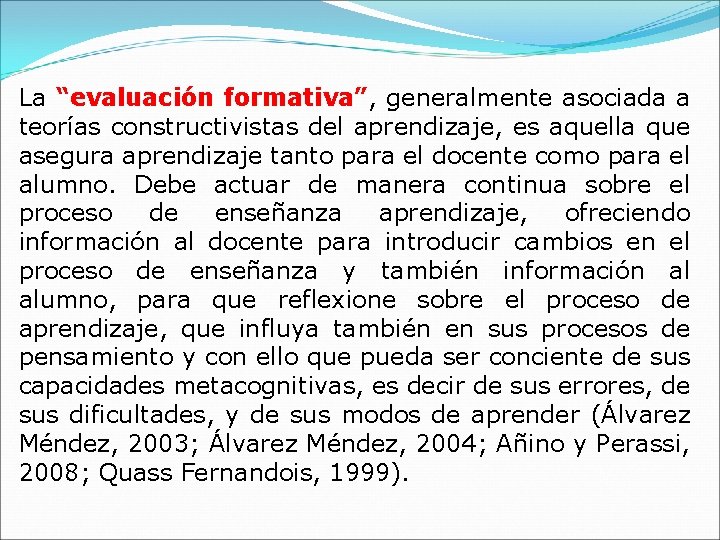 La “evaluación formativa”, generalmente asociada a teorías constructivistas del aprendizaje, es aquella que asegura