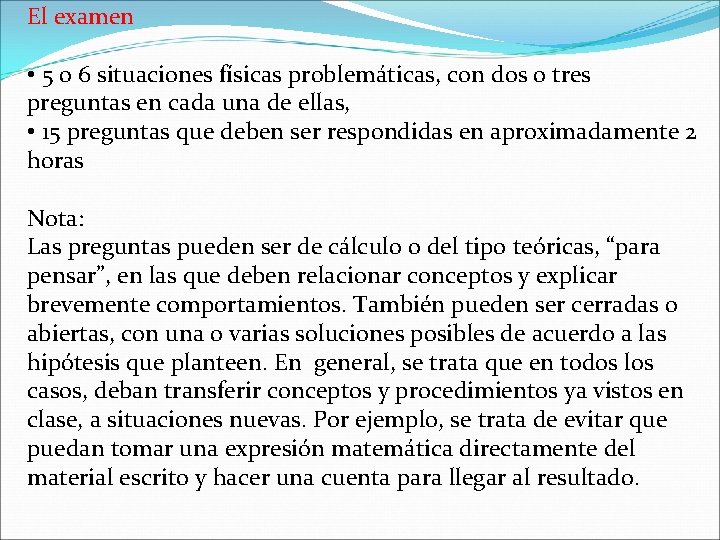 El examen • 5 o 6 situaciones físicas problemáticas, con dos o tres preguntas