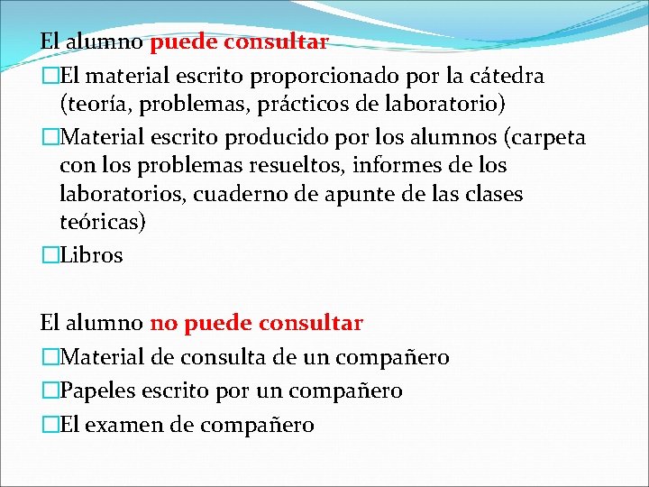 El alumno puede consultar �El material escrito proporcionado por la cátedra (teoría, problemas, prácticos