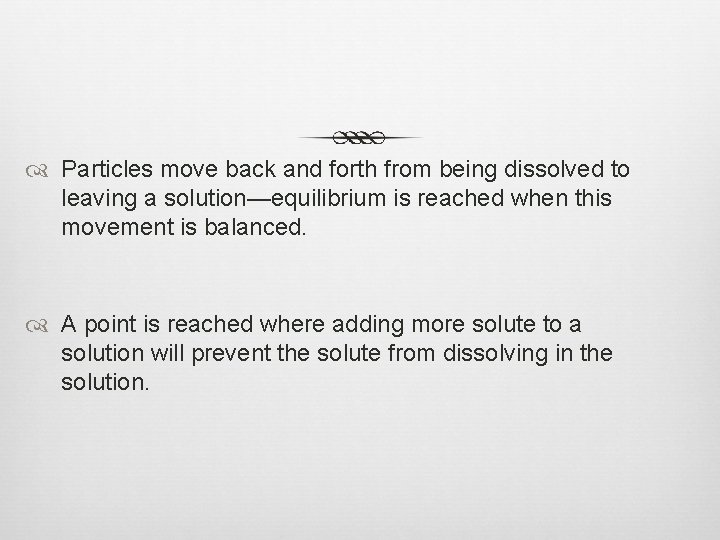  Particles move back and forth from being dissolved to leaving a solution—equilibrium is