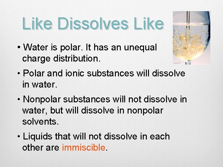 Like Dissolves Like • Water is polar. It has an unequal charge distribution. •