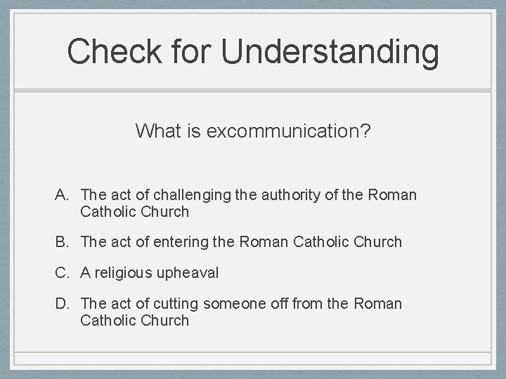 Check for Understanding What is excommunication? A. The act of challenging the authority of
