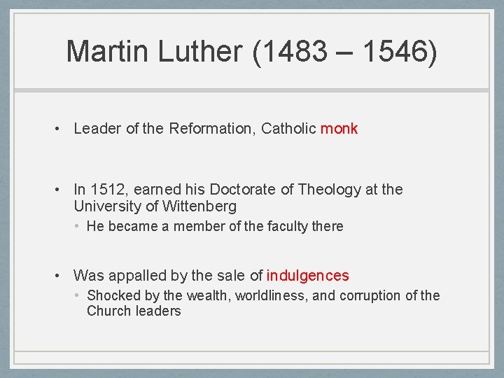 Martin Luther (1483 – 1546) • Leader of the Reformation, Catholic monk • In