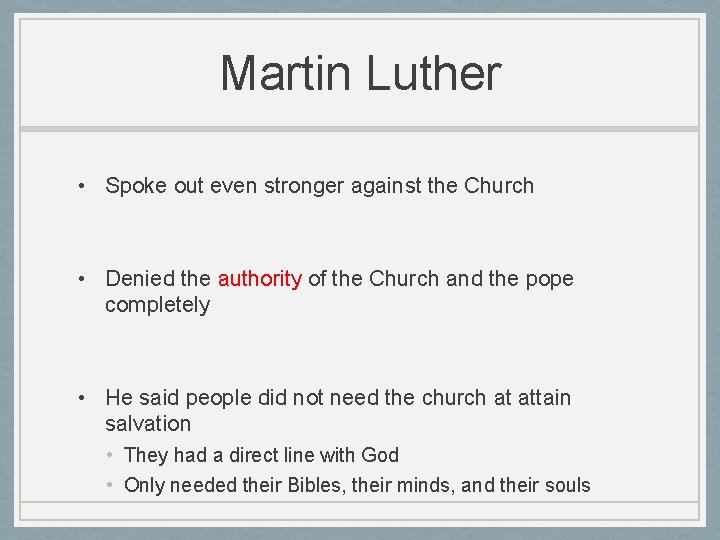 Martin Luther • Spoke out even stronger against the Church • Denied the authority