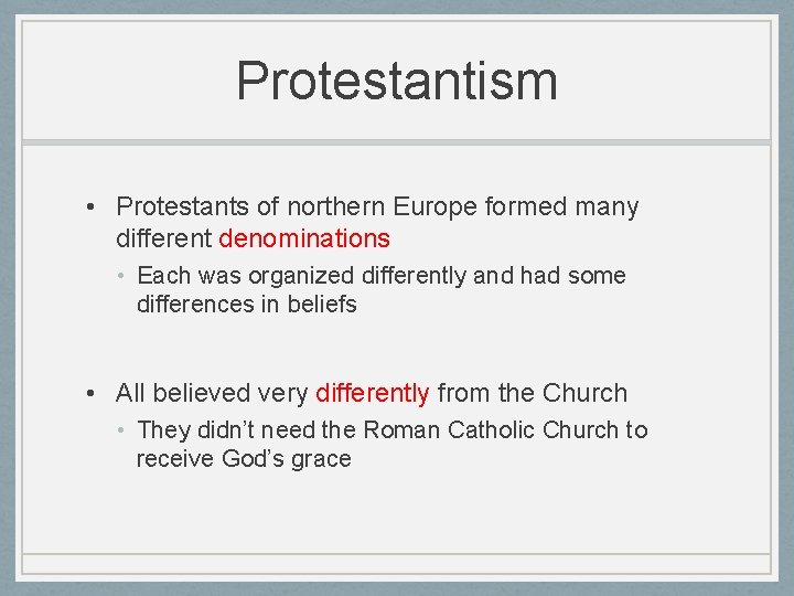 Protestantism • Protestants of northern Europe formed many different denominations • Each was organized