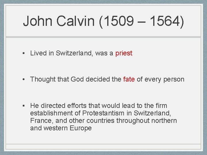 John Calvin (1509 – 1564) • Lived in Switzerland, was a priest • Thought