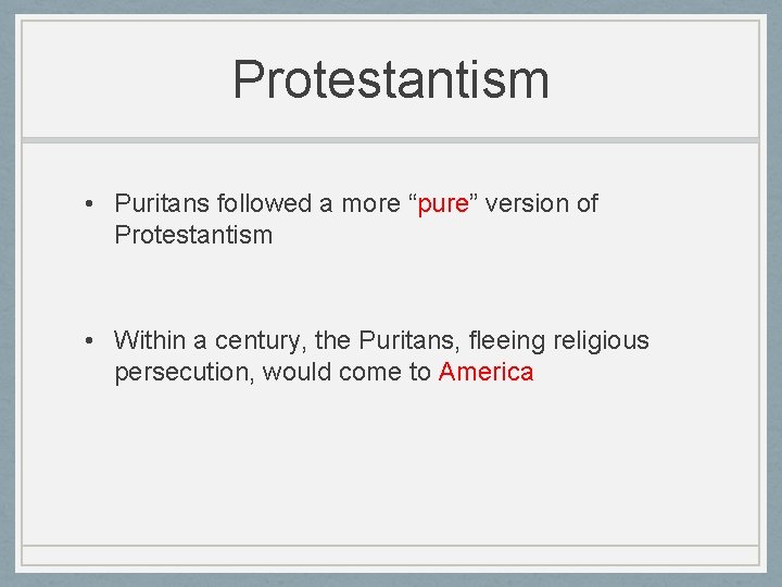 Protestantism • Puritans followed a more “pure” version of Protestantism • Within a century,
