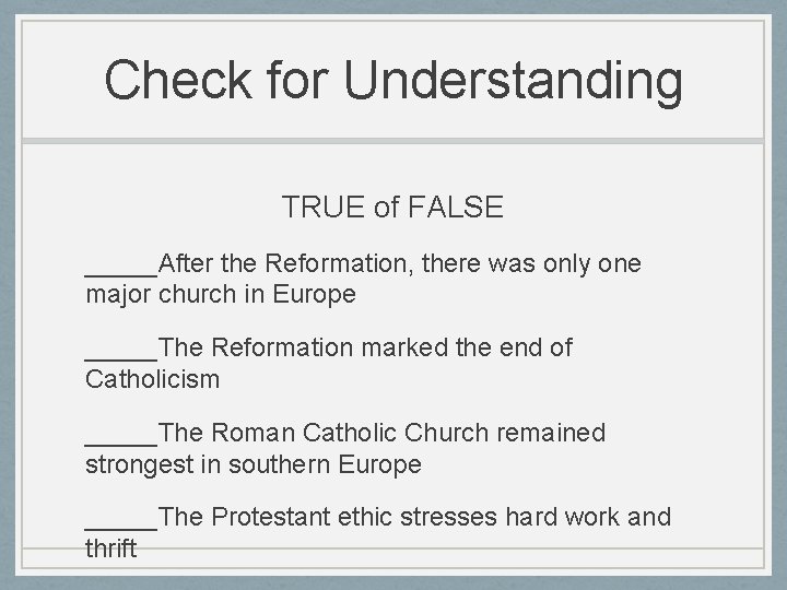 Check for Understanding TRUE of FALSE _____After the Reformation, there was only one major