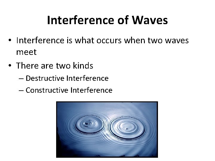 Interference of Waves • Interference is what occurs when two waves meet • There Interference of Waves • Interference is what occurs when two waves meet • There