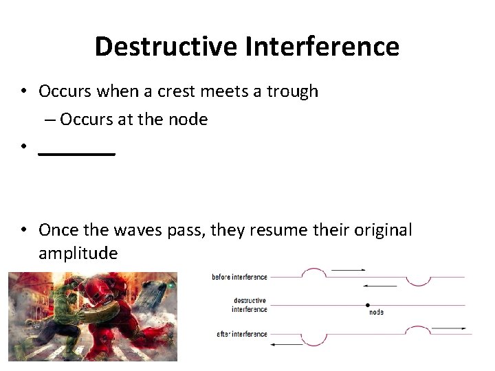 Destructive Interference • Occurs when a crest meets a trough – Occurs at the Destructive Interference • Occurs when a crest meets a trough – Occurs at the