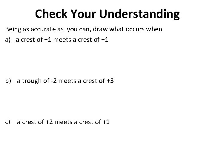 Check Your Understanding Being as accurate as you can, draw what occurs when a) Check Your Understanding Being as accurate as you can, draw what occurs when a)