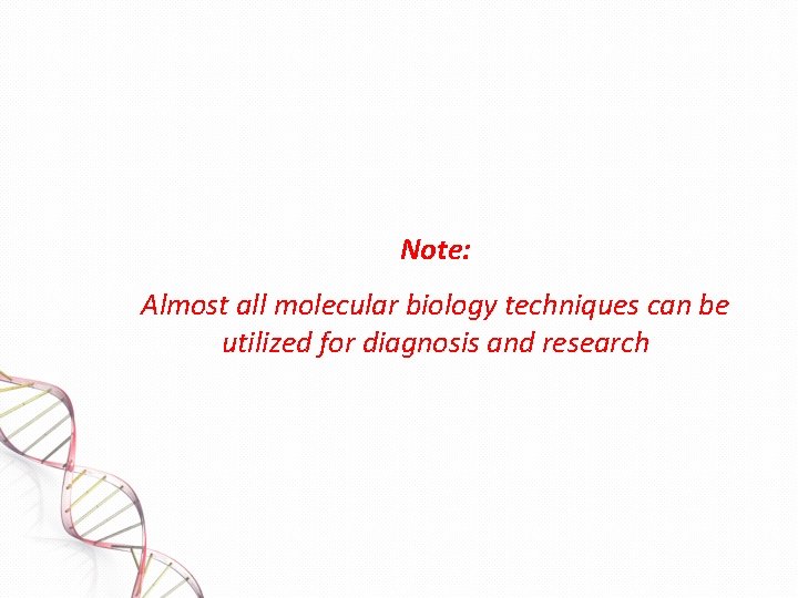 Note: Almost all molecular biology techniques can be utilized for diagnosis and research 