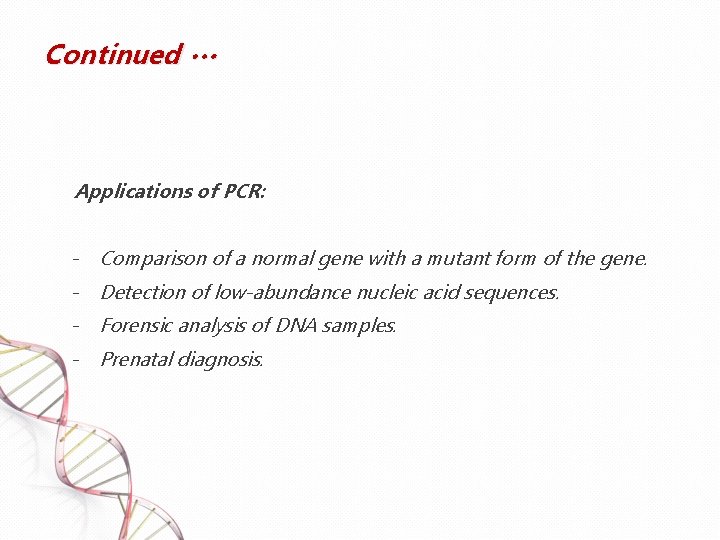 Continued … Applications of PCR: - Comparison of a normal gene with a mutant