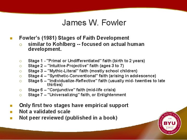 James W. Fowler n Fowler’s (1981) Stages of Faith Development ¡ similar to Kohlberg
