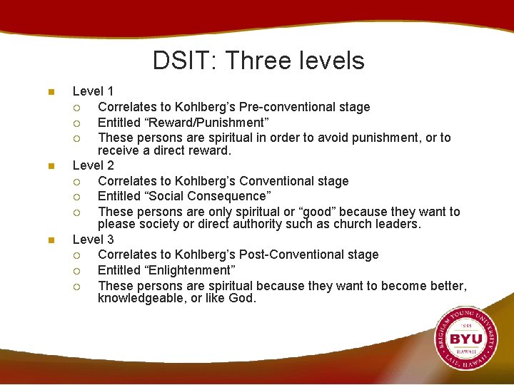 DSIT: Three levels n n n Level 1 ¡ Correlates to Kohlberg’s Pre-conventional stage
