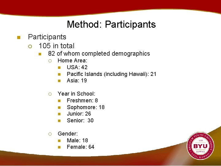 Method: Participants n Participants ¡ 105 in total n 82 of whom completed demographics