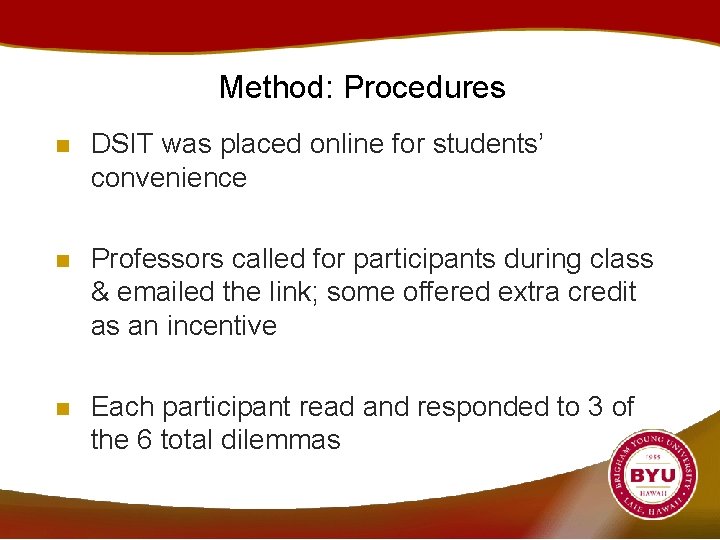 Method: Procedures n DSIT was placed online for students’ convenience n Professors called for