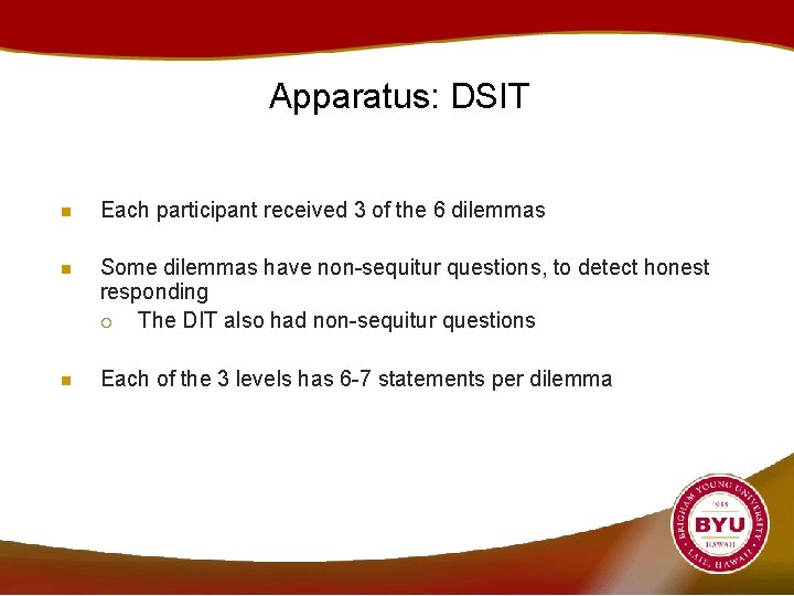 Apparatus: DSIT n Each participant received 3 of the 6 dilemmas n Some dilemmas