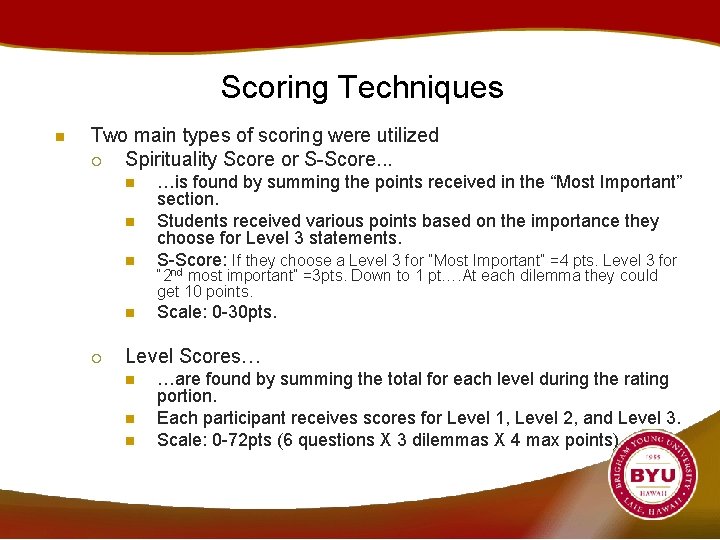 Scoring Techniques n Two main types of scoring were utilized ¡ Spirituality Score or