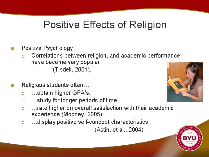 Positive Effects of Religion n Positive Psychology ¡ Correlations between religion, and academic performance