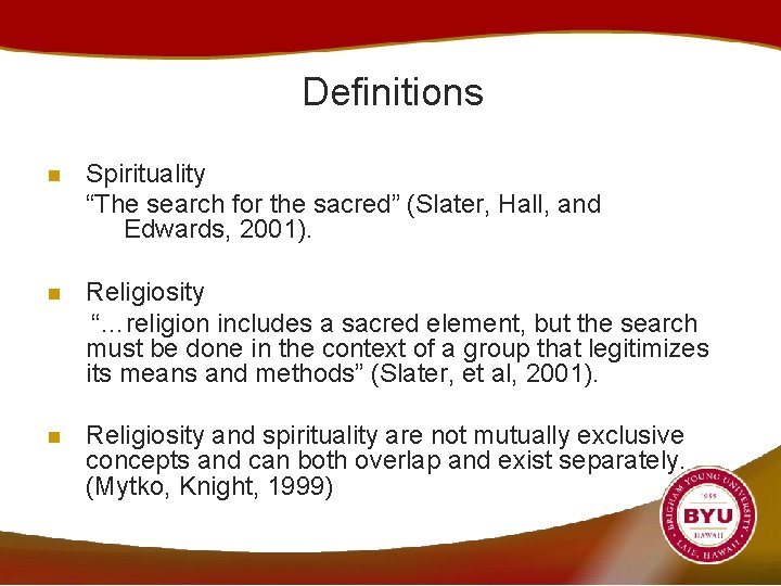 Definitions n Spirituality “The search for the sacred” (Slater, Hall, and Edwards, 2001). n