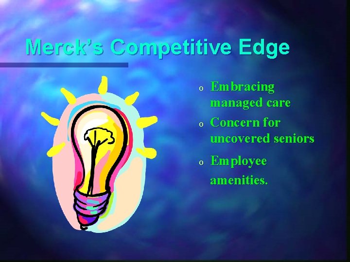 Merck’s Competitive Edge o o o Embracing managed care Concern for uncovered seniors Employee