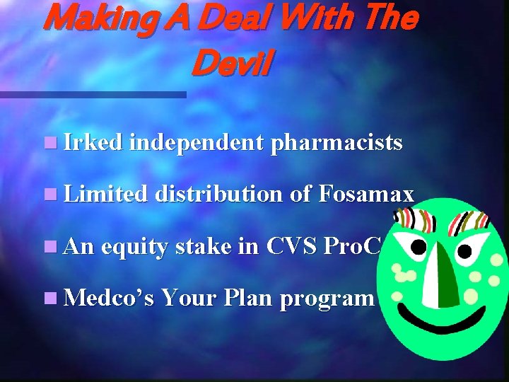 Making A Deal With The Devil n Irked independent pharmacists n Limited distribution of