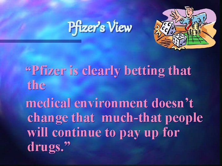 Pfizer’s View “Pfizer is clearly betting that the medical environment doesn’t change that much-that