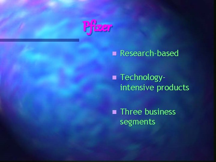 Pfizer n Research-based n Technologyintensive products n Three business segments 