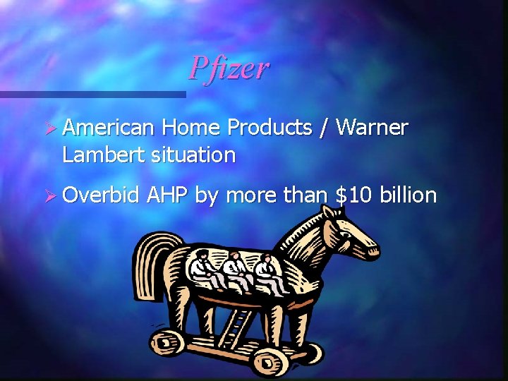 Pfizer Ø American Home Products / Warner Lambert situation Ø Overbid AHP by more