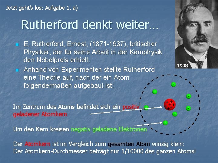 Jetzt geht’s los: Aufgabe 1. a) Rutherford denkt weiter… n n E. Rutherford, Ernest,