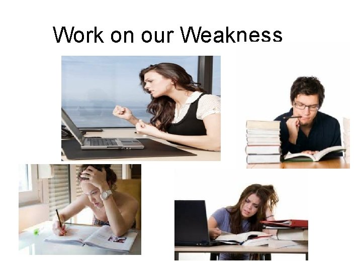 Work on our Weakness 