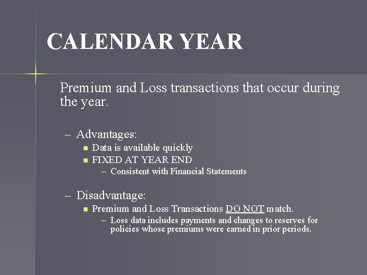 CALENDAR YEAR Premium and Loss transactions that occur during the year. – Advantages: n