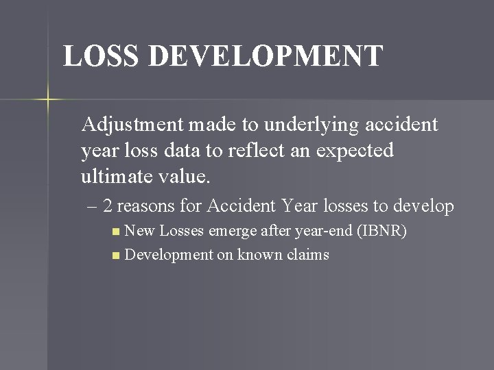 LOSS DEVELOPMENT Adjustment made to underlying accident year loss data to reflect an expected