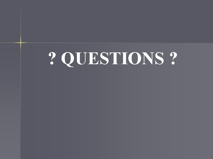 ? QUESTIONS ? 