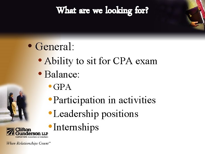 What are we looking for? • General: • Ability to sit for CPA exam