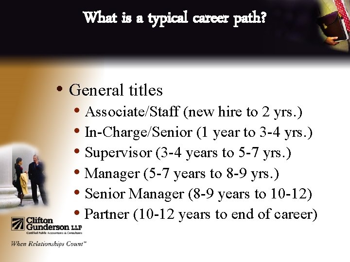 What is a typical career path? • General titles • Associate/Staff (new hire to
