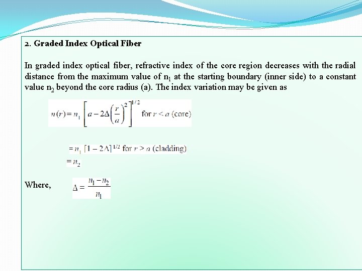 2. Graded Index Optical Fiber In graded index optical fiber, refractive index of the