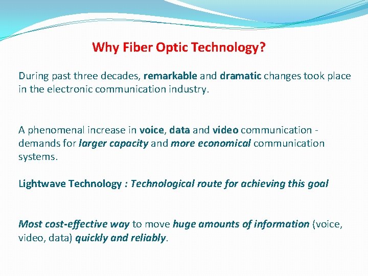 Why Fiber Optic Technology? During past three decades, remarkable and dramatic changes took place