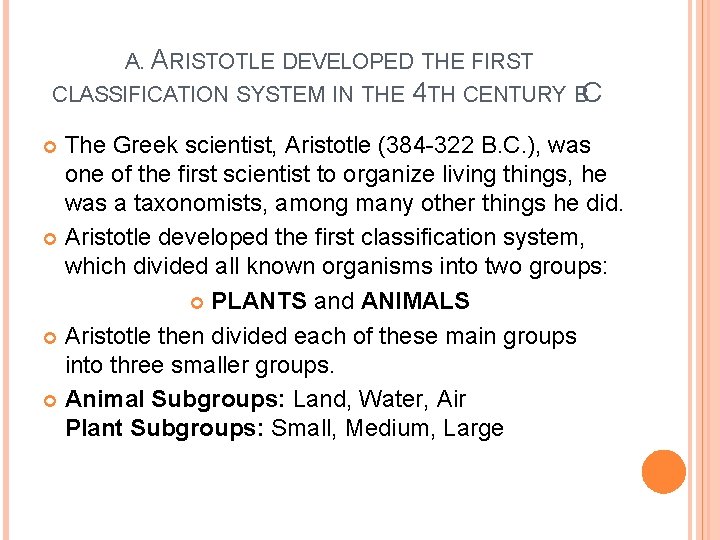 A. ARISTOTLE DEVELOPED THE FIRST CLASSIFICATION SYSTEM IN THE 4 TH CENTURY BC. The