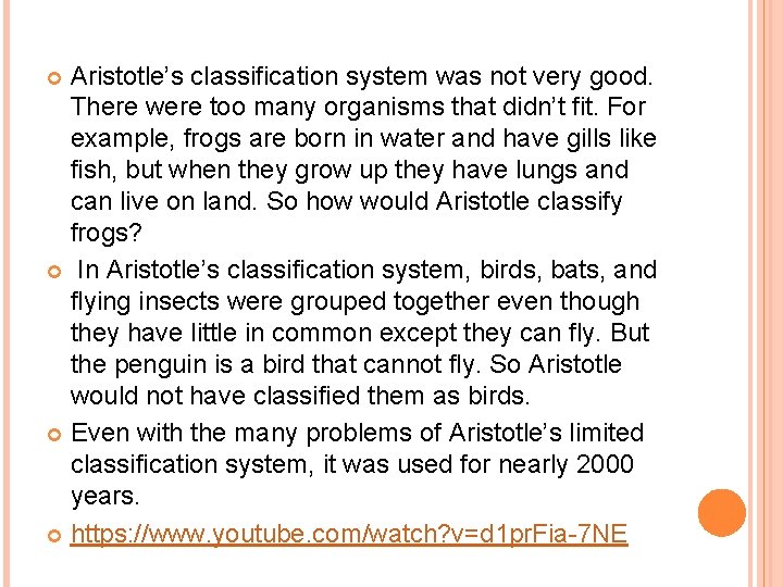 Aristotle’s classification system was not very good. There were too many organisms that didn’t