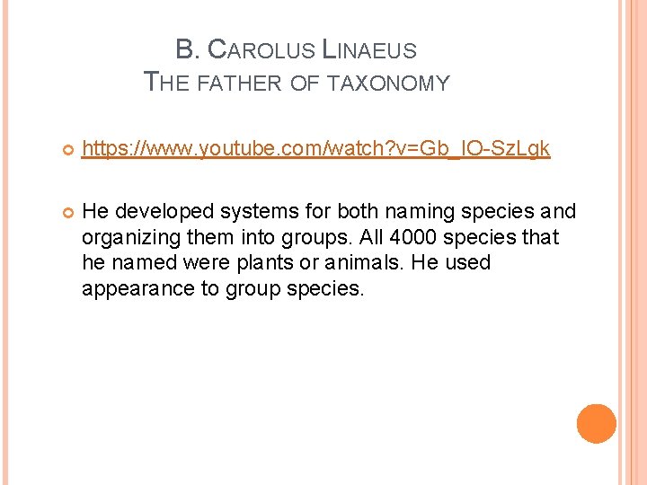 B. CAROLUS LINAEUS THE FATHER OF TAXONOMY https: //www. youtube. com/watch? v=Gb_IO-Sz. Lgk He