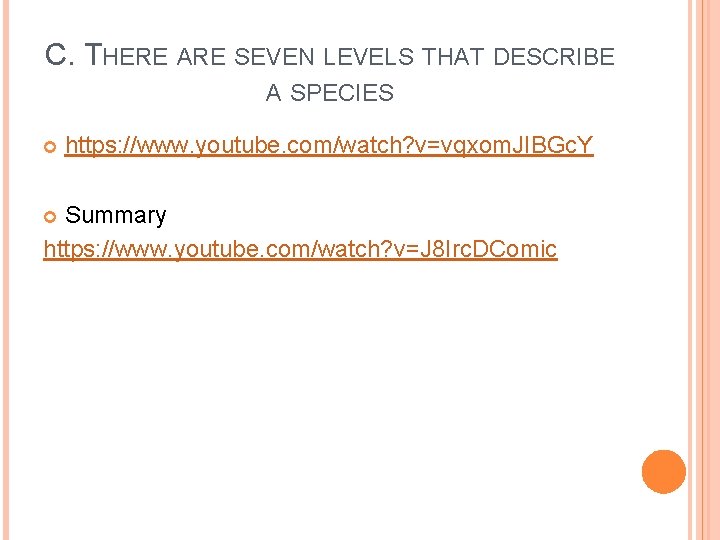 C. THERE ARE SEVEN LEVELS THAT DESCRIBE A SPECIES https: //www. youtube. com/watch? v=vqxom.