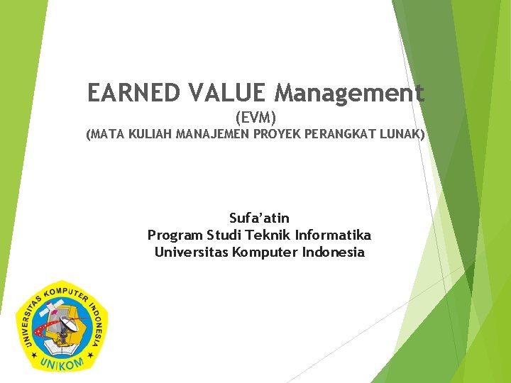 EARNED VALUE Management (EVM) (MATA KULIAH MANAJEMEN PROYEK PERANGKAT LUNAK) Sufa’atin Program Studi Teknik.