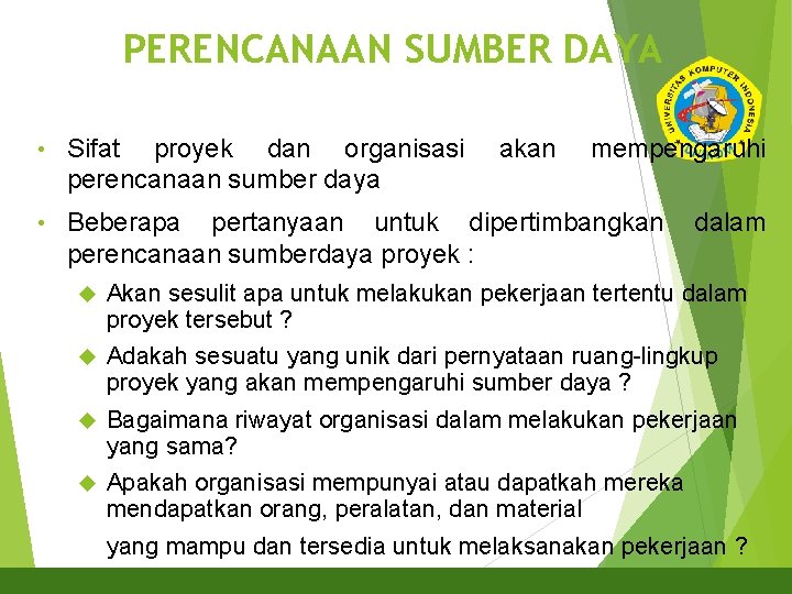 PERENCANAAN SUMBER DAYA 6 • Sifat proyek dan organisasi perencanaan sumber daya akan mempengaruhi