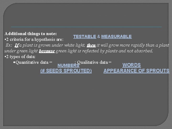 Additional things to note: TESTABLE & MEASURABLE • 2 criteria for a hypothesis are: