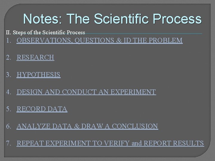 Notes: The Scientific Process II. Steps of the Scientific Process 1. OBSERVATIONS, QUESTIONS &