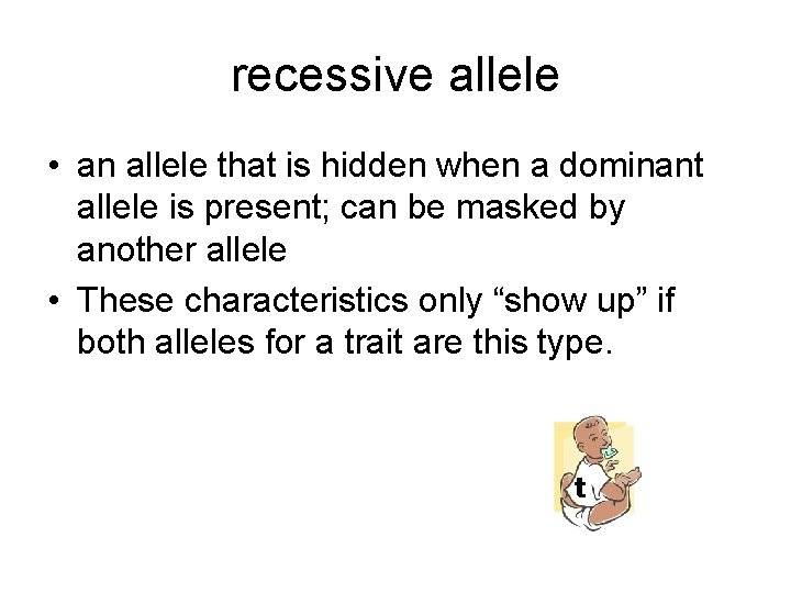 recessive allele • an allele that is hidden when a dominant allele is present;