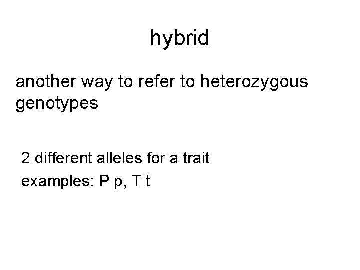 hybrid another way to refer to heterozygous genotypes 2 different alleles for a trait