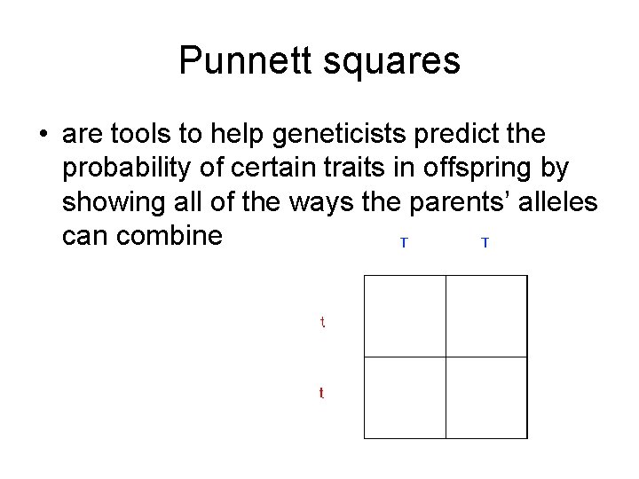 Punnett squares • are tools to help geneticists predict the probability of certain traits